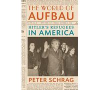 The World of Aufbau: Hitler's Refugees in America