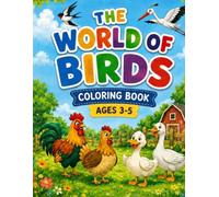 THE WORLD OF BIRDS: 50 Domestic and Migratory Birds to Color, Discover, and Recognize Through Play - An Educational Coloring Book for Children Ages 3-5