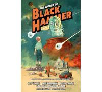 World of Black Hammer Omnibus Volume 3, The (World of Black Hammer Omnibus, 3)