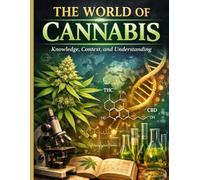 The World of Cannabis: Knowledge, Context, and Understanding (The Books of Cannabis)