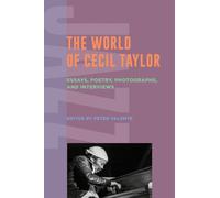 The World of Cecil Taylor : Essays, Poetry, Photographs, and Interviews