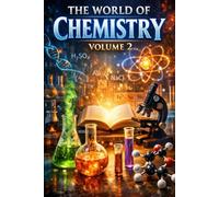 The World of Chemistry: Volume 2: A Deeper Dive Into Atoms, Molecules, and Reactions (Chemistry Series)