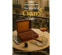 The World of Cigars: A Journey Through History, Taste, and Technique