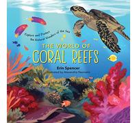 The World of Coral Reefs: Explore and Protect the Natural Wonders of the Sea