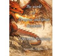 The world of Dragons and Great Serpents: Chronicle bestiary (Bestiaries)