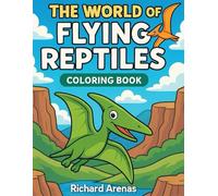 THE WORLD OF FLYING REPTILES: A Coloring Book (Prehistoric World)