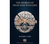 The World of High-End Watches: An Insider's Guide