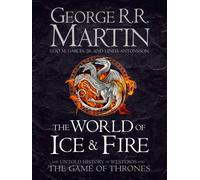 The World of Ice and Fire The Untold History of Westeros and the Game of Thrones