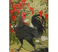 The World of Ito Jakuchu: Classical Japanese Painter of All Things Great and Small in Nature