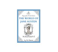 The World of Jane Austen (An Illustrated A-Z) (Illustrated History)