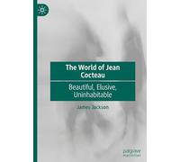 The World of Jean Cocteau: Beautiful, Elusive, Uninhabitable