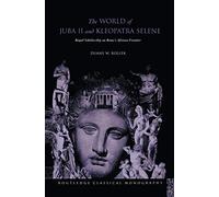 The World of Juba II and Kleopatra Selene: Royal Scholarship on Rome's African Frontier