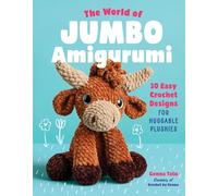 The World of Jumbo Amigurumi: 30 Easy Crochet Designs for Huggable Plushies
