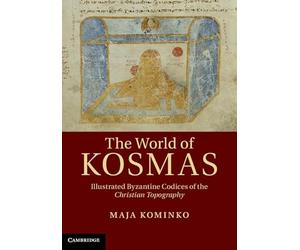 The World of Kosmas: Illustrated Byzantine Codices of the Christian Topography