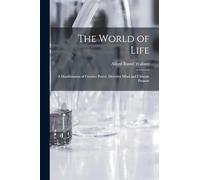 The World of Life; a Manifestation of Creative Power, Directive Mind and Ultimate Purpose