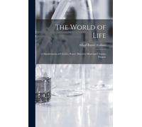 The World of Life; a Manifestation of Creative Power, Directive Mind and Ultimate Purpose