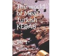 The world of Meat-Turkish KEBAB: Vol 1