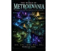 THE WORLD OF METROIDVANIA: Exploring the Games That Redefined Action-Adventure