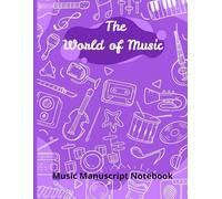 The World of Music || Music Manuscript Notebook || Blank Music Notation Papers || Musical Notes Staff Sheet: Black & White Musical Notes Background || 6 Staves per Page