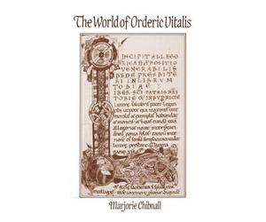 The World of Orderic Vitalis: Norman Monks and Norman Knights by Marjorie Chibna