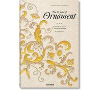 The World of Ornament / Die Welt der Ornamente / L'Univers de l'ornement: C0omplete Coloured Reprint of / Vollstandiger Kolorierter Nachdruck Von / Reimpression Complete En Couleur De L'ornement Polychrome (1869-1888 & L'ornement Des Tissus (1877)