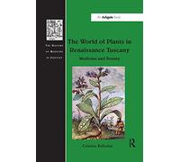 The World of Plants in Renaissance Tuscany: Medicine and Botany (The History of Medicine in Context)