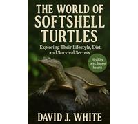 The World of Softshell Turtles: Exploring Their Lifestyle, Diet, and Survival Secrets