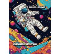 The World Of Space : Space Coloring Activity Book- 100 Space Illustrations For Kids: Explore The Magical World Of Space With 100 Beautifully ... Pages In This Fun And Engaging Activity Book