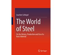 The World of Steel: On the History, Production and Use of a Basic Material