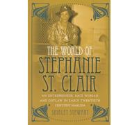 The World of Stephanie St. Clair: An Entrepreneur, Race Woman and Outlaw in Early Twentieth Century Harlem: 59 (Black Studies and Critical Thinking)