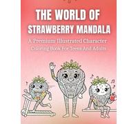 The World Of Strawberry Mandala: A Premium Illustrated Character Mandala Coloring Book For Stress Relief, Relaxation, And Anxiety Reduction For Teens And Adults