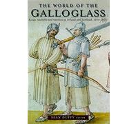 The World of the Galloglass: Kings, Warlords and Warriors in Ireland and Scotland, 1200-1600