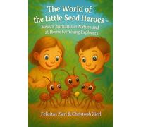 The World of the Little Seed Heroes - Messor barbarus in Nature and at Home for Young Explorers: From Nature to Your Home - A Book for Curious Kids