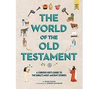 The World of the Old Testament: A Curious Kid's Guide to the Bible's Most Ancient Stories: Weapons, Gods, and Kings: 2