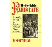 The World of the Paris Café: Sociability among the French Working Class, 1789-1914: 114 (The Johns Hopkins University Studies in Historical and Political Science)
