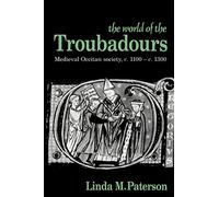 The World of the Troubadours: Medieval Occitan Society, c.1100-c.1300