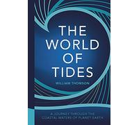 The World of Tides: A Journey Through the Coastal Waters of Planet Earth