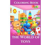 The World Of Toys: "Fun & Imaginative Coloring Pages Featuring Classic and Modern Toys for Kids of all ages