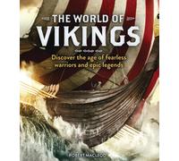 The World of Vikings : Discover the age of fearless warriors and epic legends