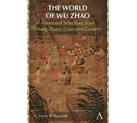 The World of Wu Zhao: Annotated Selections from Zhang Zhuo’s Court and Country