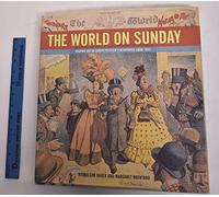 The World On Sunday: Graphic Art in J. Pulitzer's Newspaper 1898-1911: Graphic Art in Joseph Pulitzer's Newspaper (1898-1911)