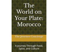 The World on Your Plate: Morocco: A Journey Through Food, Spice, and Culture