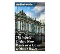 The World Order: New Rules or a Game without Rules: A Valdai Address on Sovereignty, Multipolarity, and Post-Cold War Power Politics