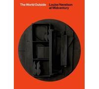 The World Outside : Louise Nevelson at Midcentury