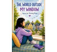 The World Outside My Window: Poems for Growing Minds: 3 (Growing Through Poems: Poems for Growing Minds)