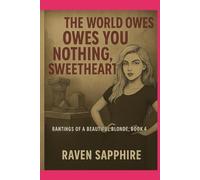 The World Owes You Nothing, Sweetheart (Rantings of a Beautiful Blonde)