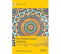 The World Powers and Iran: Before, During and After the Nuclear Deal (Middle East Today)