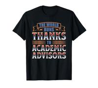 The World Runs Thanks to Academic Advisors T-Shirt