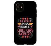 THE WORLD RUNS THANKS TO CHILD CARE WORKERS Case for iPhone 11