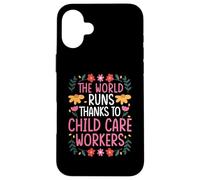 THE WORLD RUNS THANKS TO CHILD CARE WORKERS Case for iPhone 16 Plus